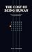 The Cost of Being Human: Et...