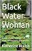 Black Water Woman : A tale ...