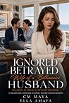 Ignored, Betrayed...