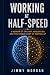 Working at Half-Speed: A Me...