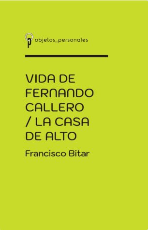 Tapa de Vida de Fernando Callero / La casa de alto (Francisco Bitar)