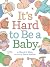 It's Hard to Be a Baby: A B...