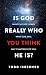 Is God Really Who You Think...