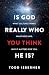 Is God Really Who You Think...