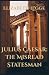 Julius Caesar: The Misread Statesman (The Julio-Claudians and the Herods)
