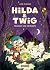 Hilda & Twig: Hilda et Twig...