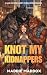 Knot My Kidnappers by Maddie Maddox Knot My Kidnappers by Maddie Maddox
