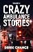 Crazy Ambulance Stories by Derek Chance Crazy Ambulance Stories by Derek Chance