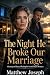 The Night He Broke Our Marr...