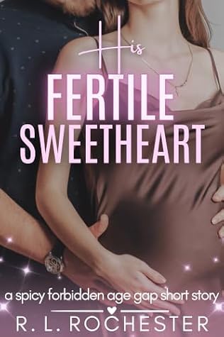 His Fertile Sweetheart: A Spicy Forbidden Age Gap Short Story (Forbidden Babymaking Book 10)