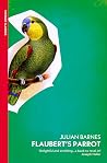 Flaubert's Parrot by Julian Barnes Flaubert's Parrot by Julian Barnes