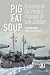 Pig Fat Soup by Steven Woelk