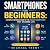 Smartphones for Beginners: ...