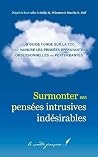 Surmonter ses pensées intrusives indésirables: Livre pour m’aider avec mes pensées | Livre pour m’aider à avoir de belles pensées | Livre pour m’aider à vivre sereinement (French Edition)