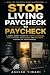 STOP LIVING PAYCHECK TO PAY...