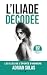 L’Iliade Décodée: Les clés ...