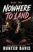 Nowhere To Land by Hunter Davis