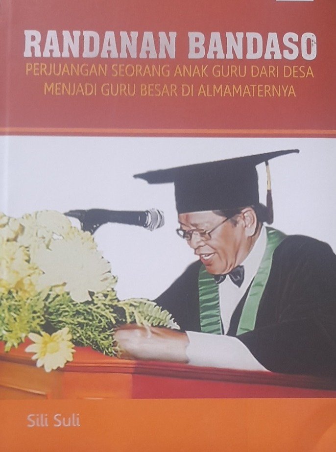Randanan Bandaso - Perjuangan Seorang Anak Guru dari Desa Menjadi Guru Besar di Almamaternya