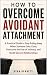 HOW TO OVERCOME AVOIDANT AT...