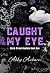 Caught My Eye: Birch Street Hunters Book One (A Dark Paranormal Romance)