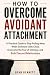 HOW TO OVERCOME AVOIDANT AT...