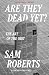 Are They Dead Yet?: The Art of the Obit