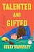 Talented and Gifted: A Novel