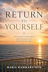 Return to yourself: Mindfulness, Gratitude & Daily Practices for a More Peaceful Life
