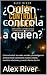 ¿Quien controla a quien? by Alex River