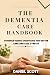 THE DEMENTIA CARE HANDBOOK ...