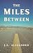 The Miles Between