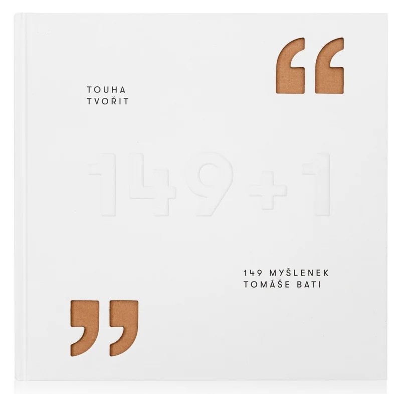 Touha tvořit: 149 myšlenek Tomáše Bati