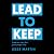 Lead to Keep: Lead in a Way...