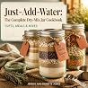 Just‑Add‑Water: The Complete Dry‑Mix Jar Cookbook: Gifts, Meals & Mixes Just‑Add‑Water: The Complete Dry‑Mix Jar Cookbook: Gifts, Meals & Mixes