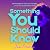 Something You Should Know: ...