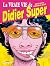 La Vraie vie de Didier Super