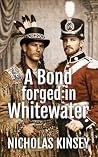 A Bond Forged in Whitewater by Nicholas Kinsey