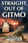 Straight Out of Gitmo by Victoria Montes