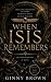 When Isis Remembers by Ginny Brown When Isis Remembers by Ginny Brown