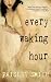 Every Waking Hour