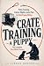 Crate Training a Puppy: The...