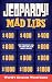 Jeopardy! Mad Libs