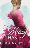 Marry in Haste by M.A. Nichols