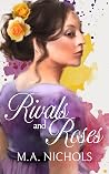 Rivals and Roses by M.A. Nichols Rivals and Roses by M.A. Nichols