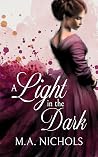 A Light in the Dark by M.A. Nichols A Light in the Dark by M.A. Nichols