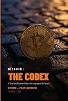 Bitcoin : The Codex: A visual and narrative guide to the language of the future. 91 terms, fully illustrated.