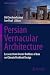 Persian Vernacular Architec...