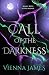 Call of the Darkness by Vienna James Call of the Darkness by Vienna James