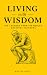 Living with Wisdom: 100 Les...