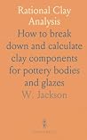 Rational Clay Analysis: How to break down and calculate clay components for pottery bodies and glazes